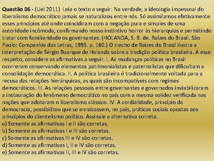 Questão 06 - (Uel 2011) Leia o texto a seguir. Na verdade, a ideologia