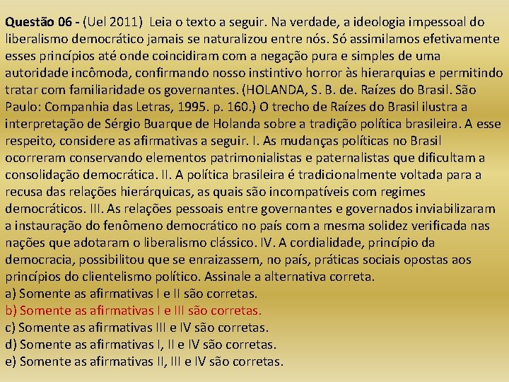 Questão 06 - (Uel 2011) Leia o texto a seguir. Na verdade, a ideologia