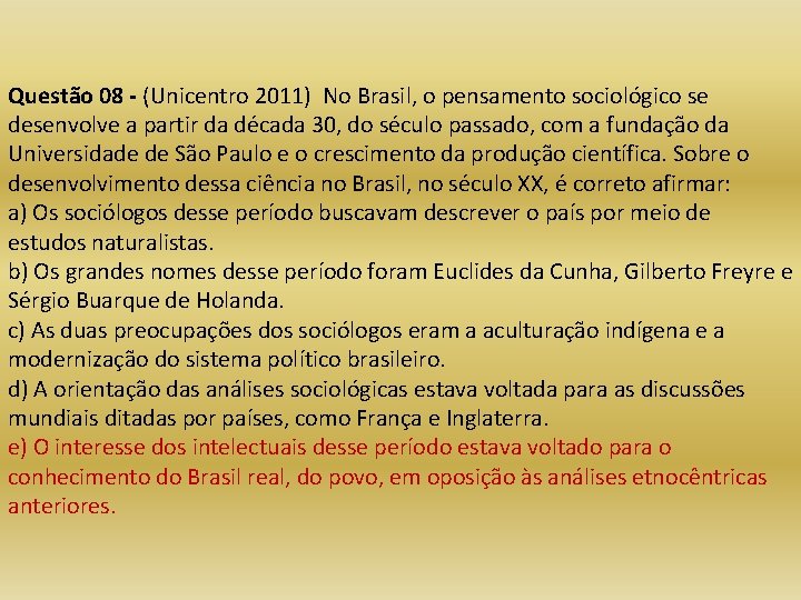 Questão 08 - (Unicentro 2011) No Brasil, o pensamento sociológico se desenvolve a partir