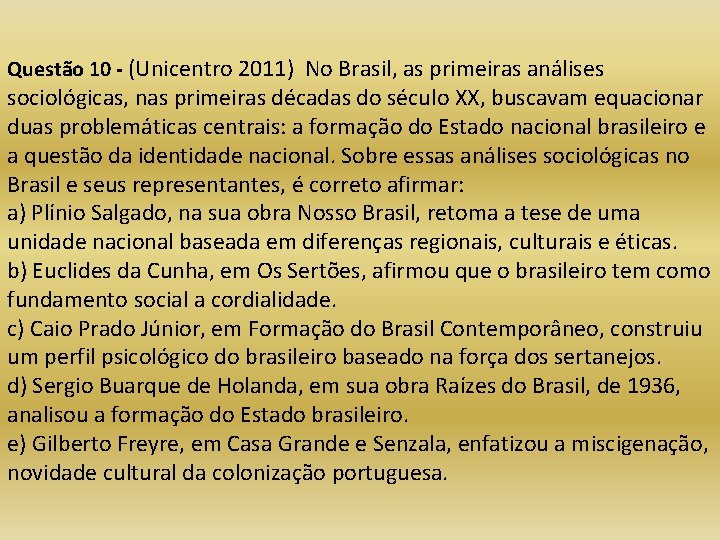 Questão 10 - (Unicentro 2011) No Brasil, as primeiras análises sociológicas, nas primeiras décadas