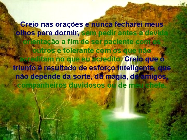 Creio nas orações e nunca fecharei meus olhos para dormir, sem pedir antes a