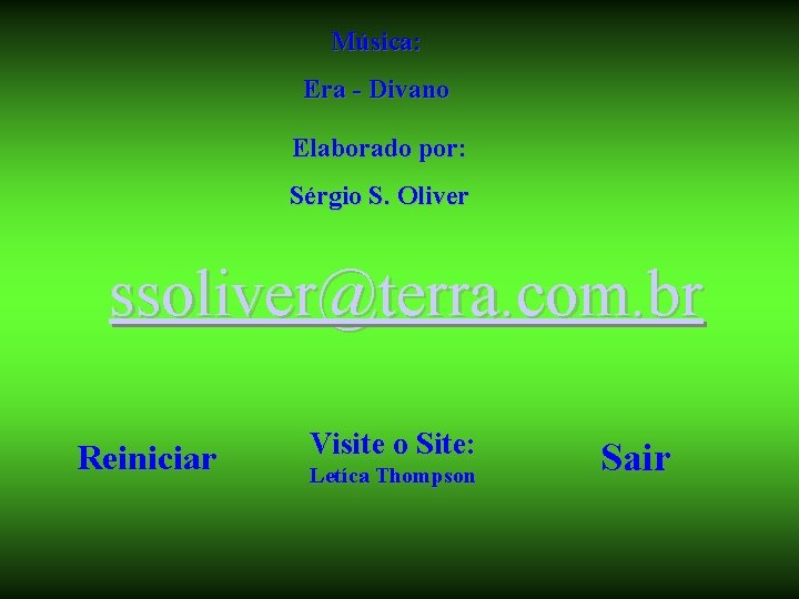 Música: Era - Divano Elaborado por: Sérgio S. Oliver ssoliver@terra. com. br Reiniciar Visite