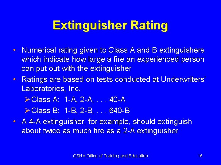 Extinguisher Rating • Numerical rating given to Class A and B extinguishers which indicate