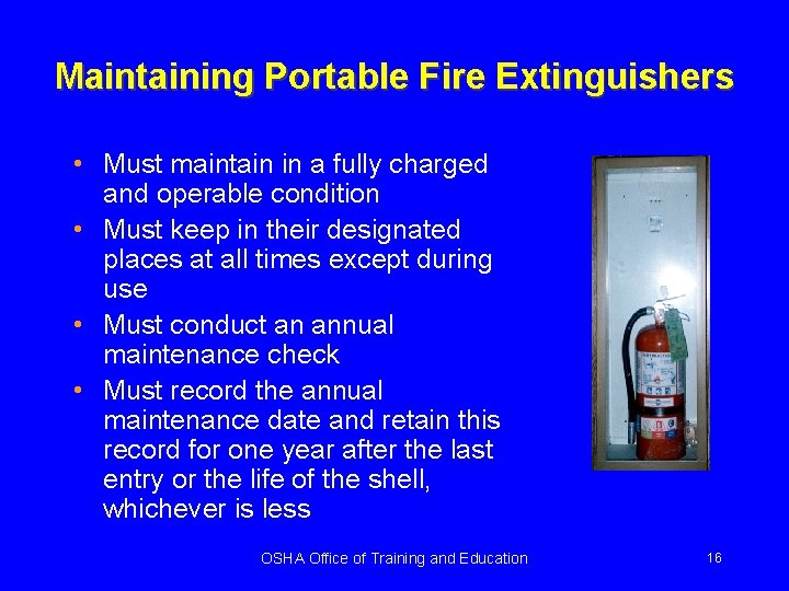 Maintaining Portable Fire Extinguishers • Must maintain in a fully charged and operable condition