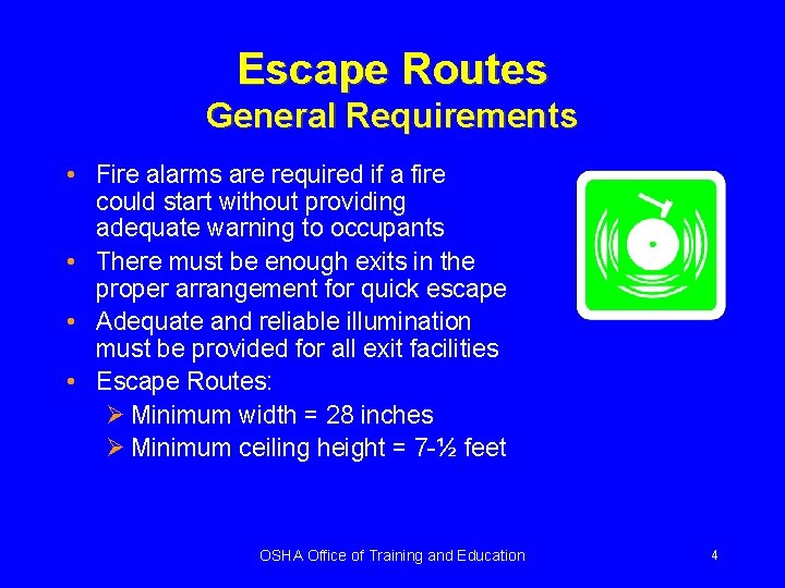 Escape Routes General Requirements • Fire alarms are required if a fire could start