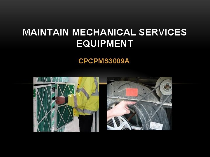 MAINTAIN MECHANICAL SERVICES EQUIPMENT CPCPMS 3009 A 