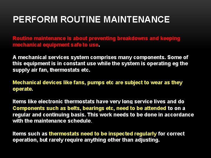 PERFORM ROUTINE MAINTENANCE Routine maintenance is about preventing breakdowns and keeping mechanical equipment safe