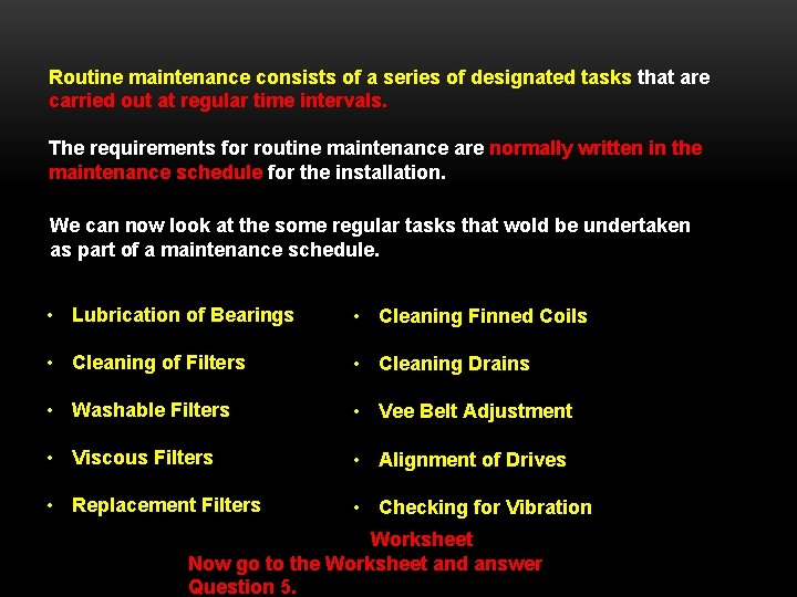 Routine maintenance consists of a series of designated tasks that are carried out at