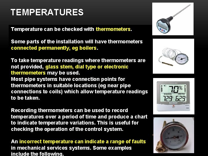 TEMPERATURES Temperature can be checked with thermometers. Some parts of the installation will have