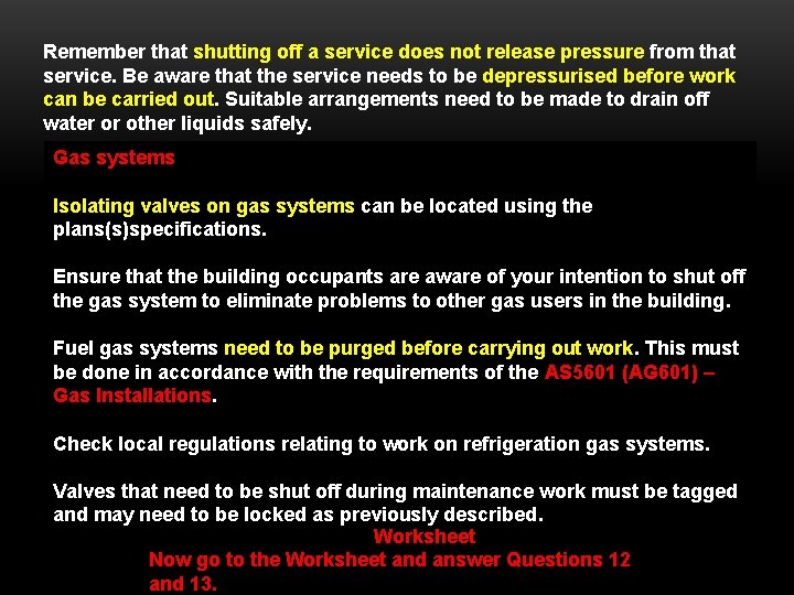 Remember that shutting off a service does not release pressure from that service. Be