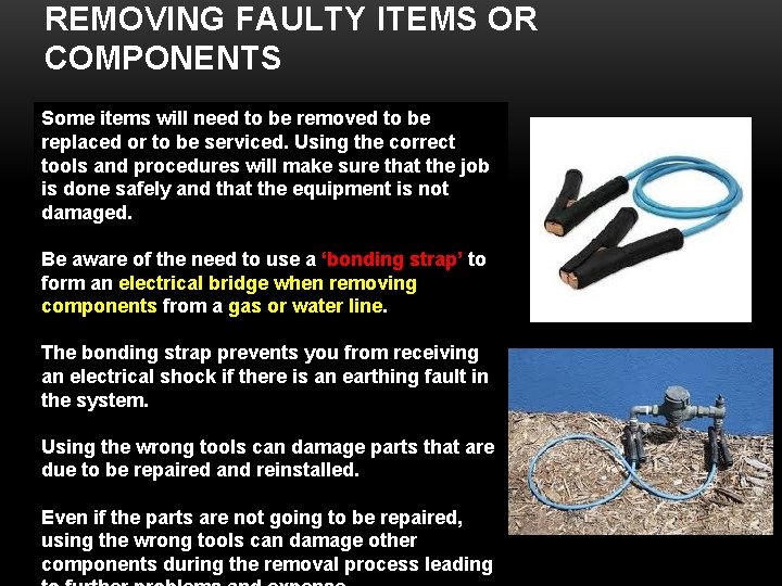 REMOVING FAULTY ITEMS OR COMPONENTS Some items will need to be removed to be