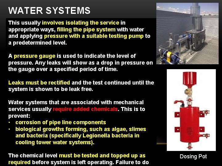WATER SYSTEMS This usually involves isolating the service in appropriate ways, filling the pipe