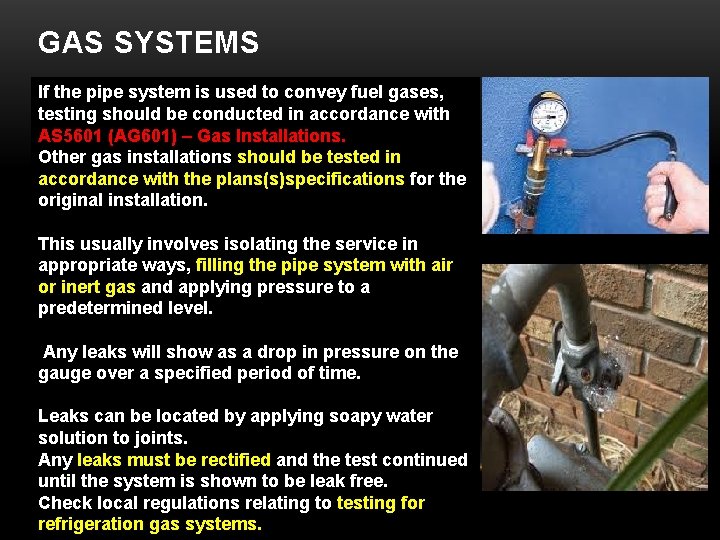 GAS SYSTEMS If the pipe system is used to convey fuel gases, testing should