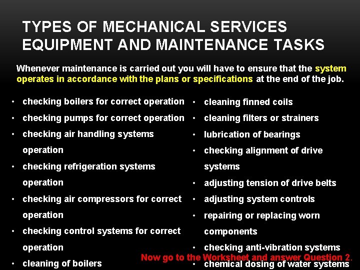 TYPES OF MECHANICAL SERVICES EQUIPMENT AND MAINTENANCE TASKS Whenever maintenance is carried out you