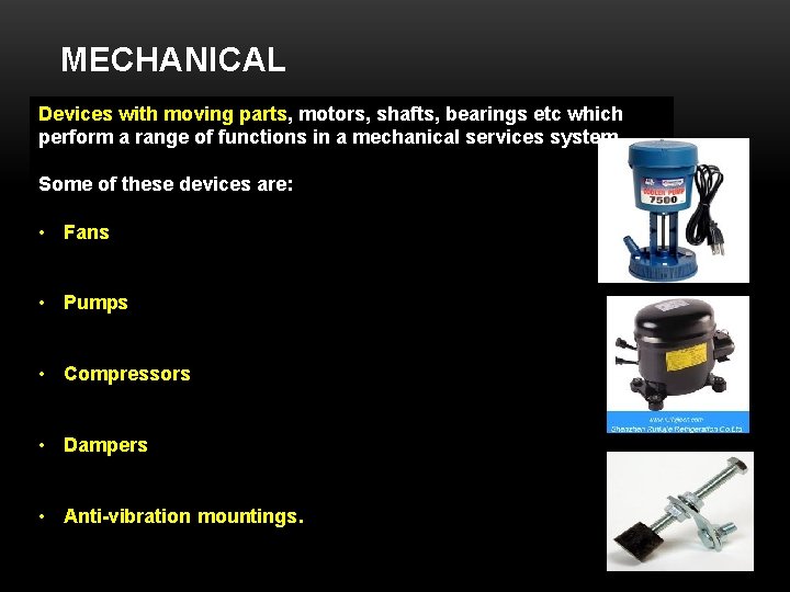 MECHANICAL Devices with moving parts, motors, shafts, bearings etc which perform a range of