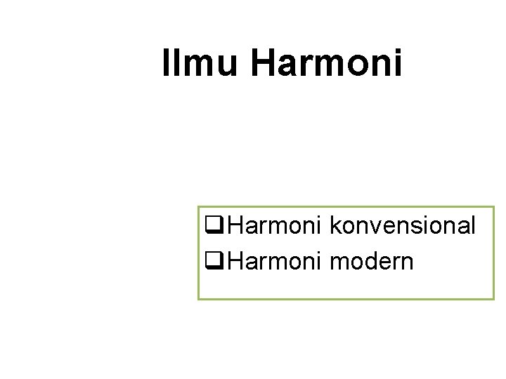 Ilmu Harmoni q. Harmoni konvensional q. Harmoni modern 