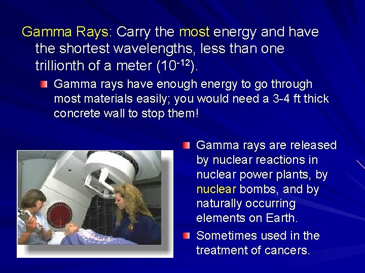 Gamma Rays: Carry the most energy and have the shortest wavelengths, less than one