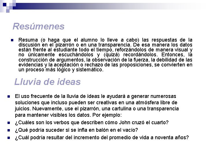 Resúmenes n Resuma (o haga que el alumno lo lleve a cabo) las respuestas