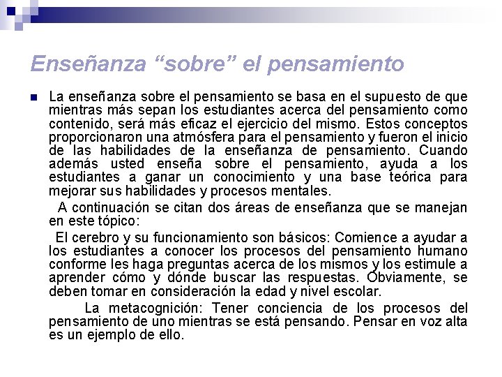Enseñanza “sobre” el pensamiento La enseñanza sobre el pensamiento se basa en el supuesto
