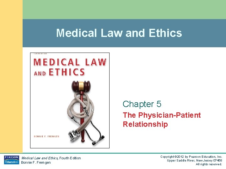 Medical Law and Ethics Chapter 5 The Physician-Patient Relationship Medical Law and Ethics, Fourth