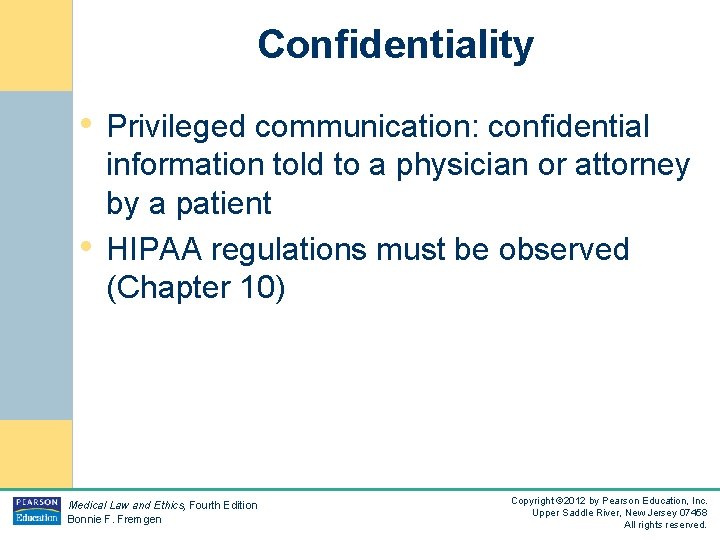 Confidentiality • Privileged communication: confidential • information told to a physician or attorney by