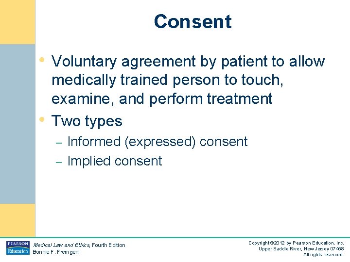 Consent • Voluntary agreement by patient to allow • medically trained person to touch,
