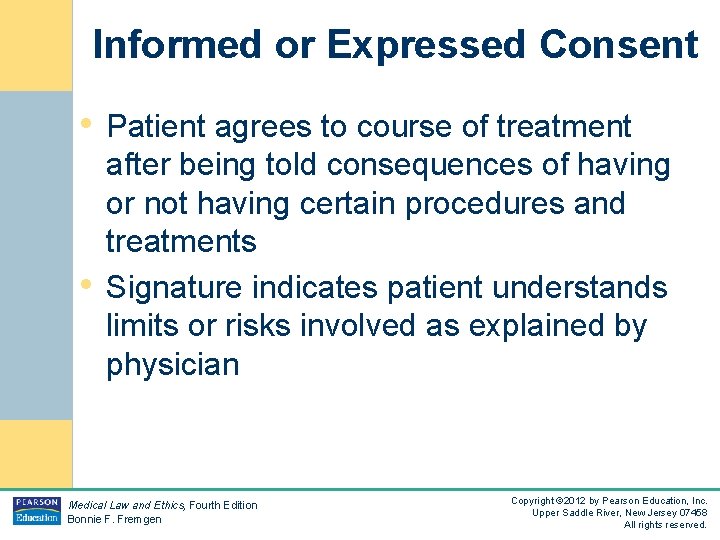 Informed or Expressed Consent • Patient agrees to course of treatment • after being