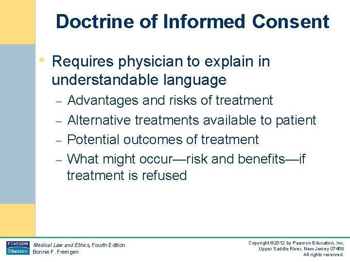 Doctrine of Informed Consent • Requires physician to explain in understandable language – –