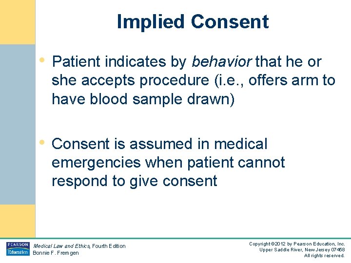 Implied Consent • Patient indicates by behavior that he or she accepts procedure (i.