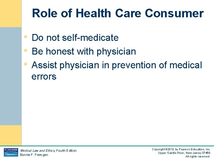 Role of Health Care Consumer • Do not self-medicate • Be honest with physician