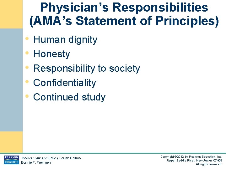 Physician’s Responsibilities (AMA’s Statement of Principles) • Human dignity • Honesty • Responsibility to