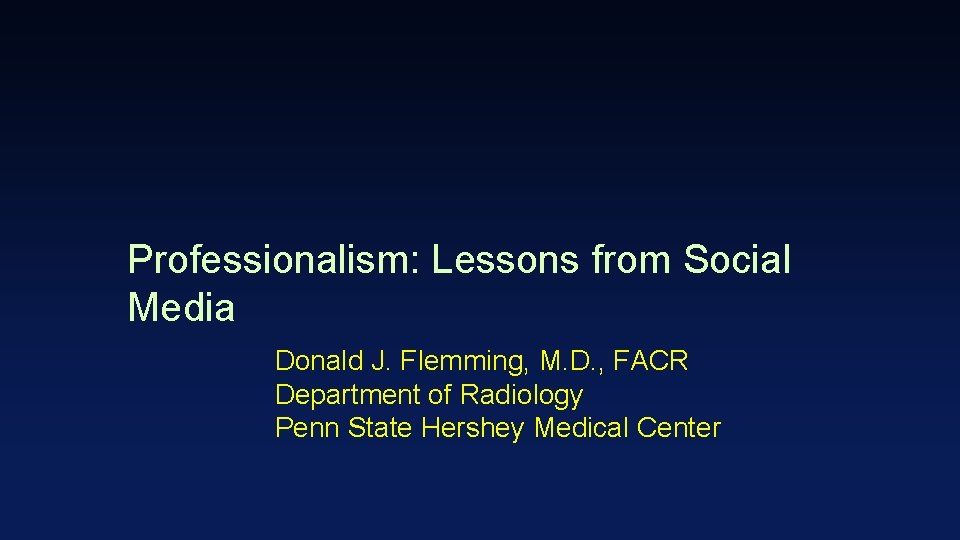 Professionalism: Lessons from Social Media Donald J. Flemming, M. D. , FACR Department of