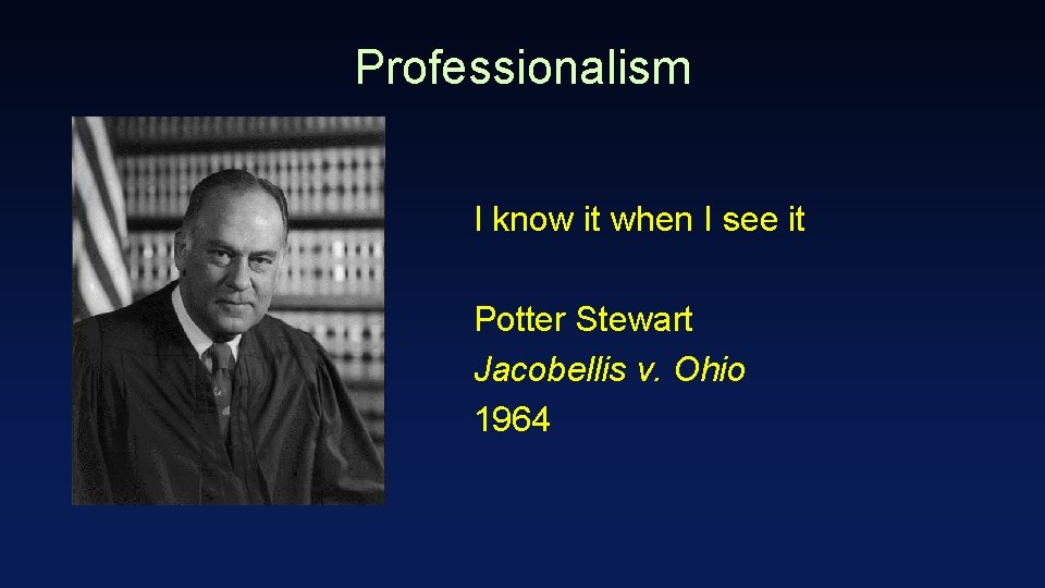 Professionalism I know it when I see it Potter Stewart Jacobellis v. Ohio 1964