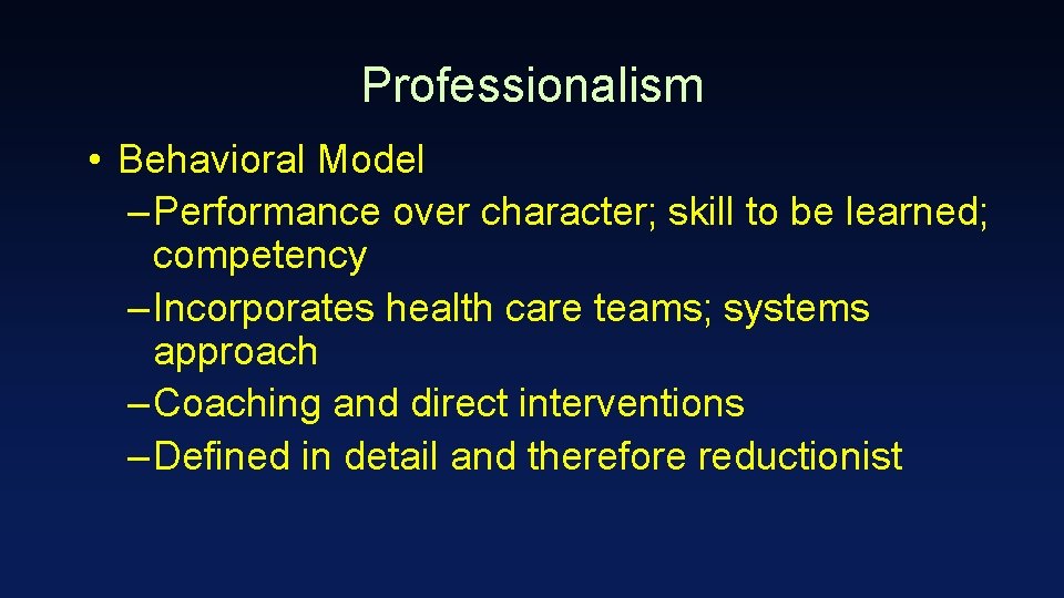Professionalism • Behavioral Model – Performance over character; skill to be learned; competency –