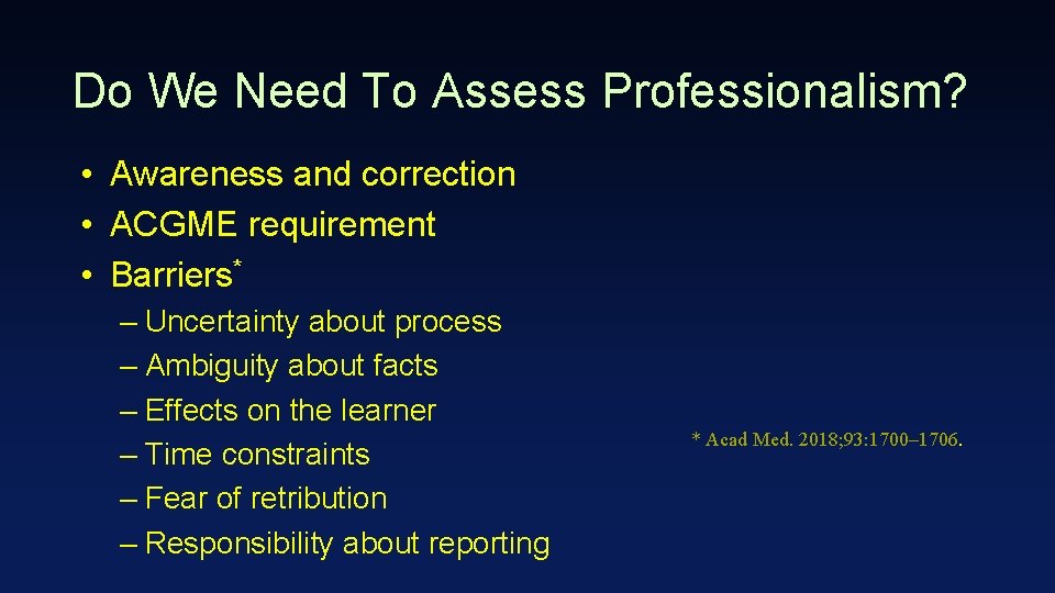Do We Need To Assess Professionalism? • Awareness and correction • ACGME requirement •