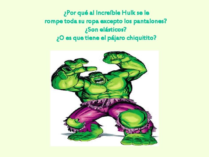 ¿Por qué al Increíble Hulk se le rompe toda su ropa excepto los pantalones?