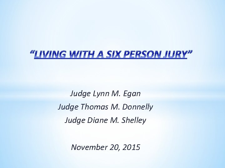Judge Lynn M. Egan Judge Thomas M. Donnelly Judge Diane M. Shelley November 20,