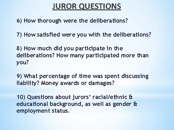 JUROR QUESTIONS 6) How thorough were the deliberations? 7) How satisfied were you with