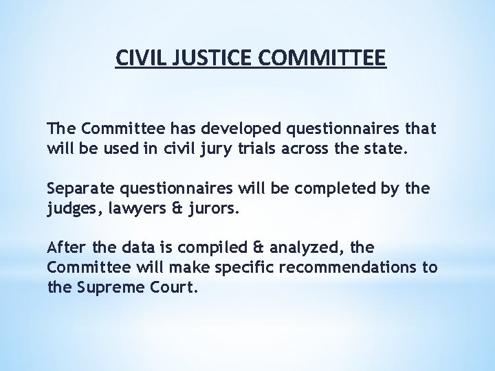CIVIL JUSTICE COMMITTEE The Committee has developed questionnaires that will be used in civil