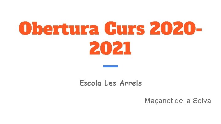Obertura Curs 20202021 Escola Les Arrels Maçanet de la Selva 