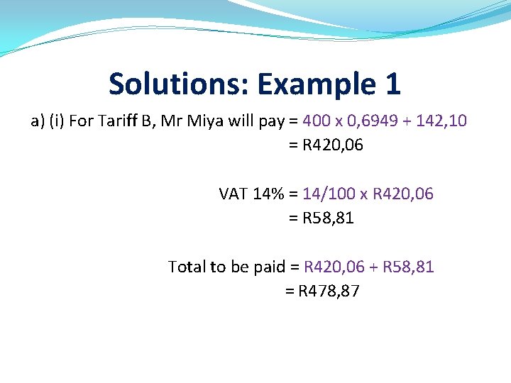 Solutions: Example 1 a) (i) For Tariff B, Mr Miya will pay = 400