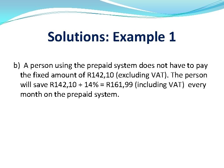 Solutions: Example 1 b) A person using the prepaid system does not have to