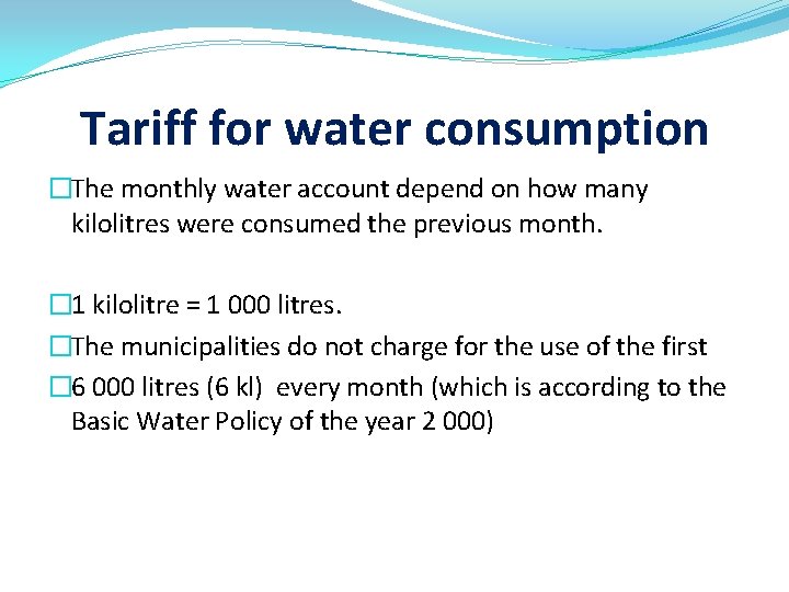 Tariff for water consumption �The monthly water account depend on how many kilolitres were