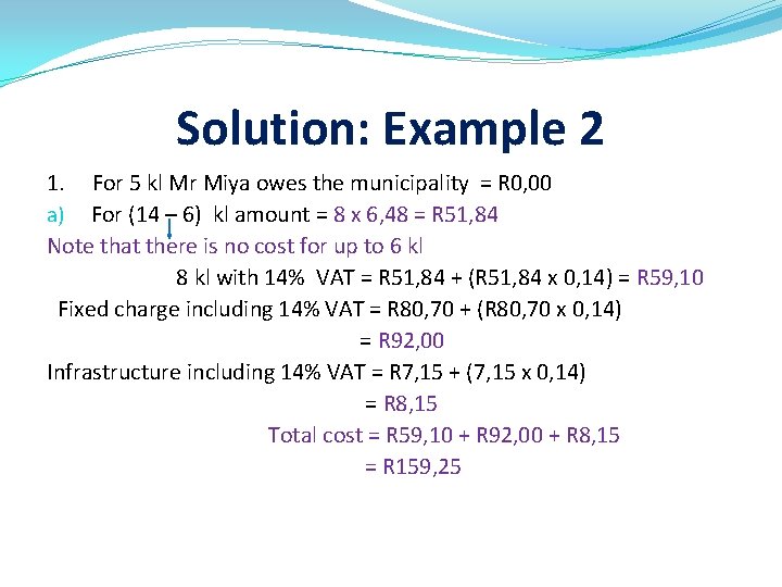 Solution: Example 2 1. For 5 kl Mr Miya owes the municipality = R