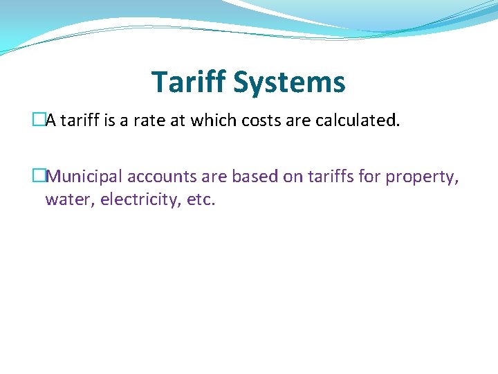 Tariff Systems �A tariff is a rate at which costs are calculated. �Municipal accounts