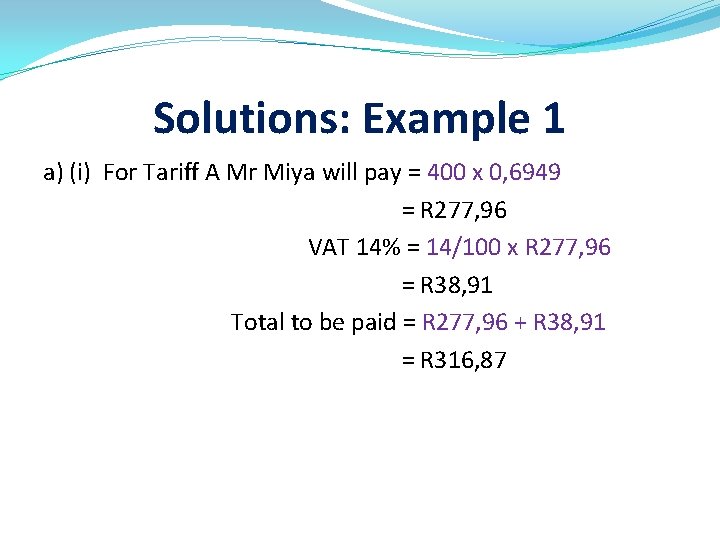 Solutions: Example 1 a) (i) For Tariff A Mr Miya will pay = 400