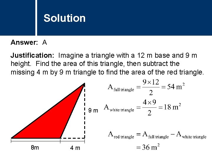 Solution Comments Answer: A Justification: Imagine a triangle with a 12 m base and