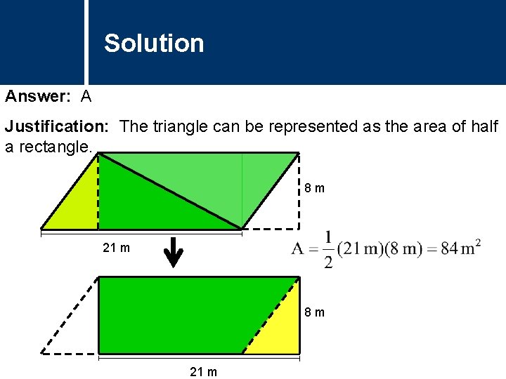 Solution Comments Answer: A Justification: The triangle can be represented as the area of