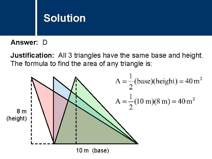 Solution Comments Answer: D Justification: All 3 triangles have the same base and height.