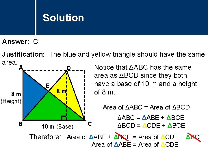 Solution Comments Answer: C Justification: The blue and yellow triangle should have the same